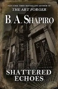 «Shattered Echoes» by B.A.Shapiro