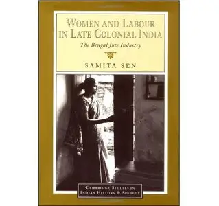 Women and Labour in Late Colonial India: The Bengal Jute Industry