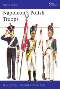 Napoleon's Polish Troops, Book 45 (Men-at-Arms)