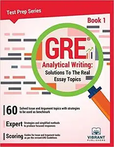 GRE Analytical Writing: Solutions to the Real Essay Topics- Book 1