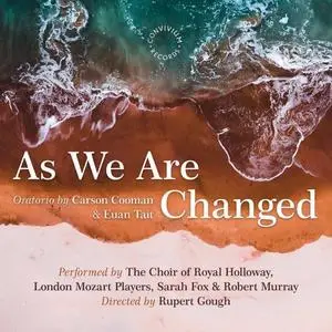 The Choir of Royal Holloway, London Mozart Players & Rupert Gough - Carson Cooman: As We Are Changed, Op. 1340 (2021)