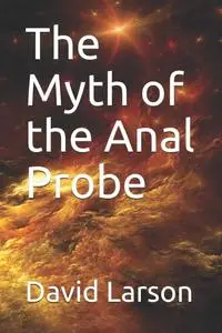 THe Myth Of The Anal Probe