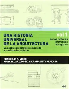Una historia universal de la arquitectura. Un análisis cronológico comparado a través de las culturas: Vol 1