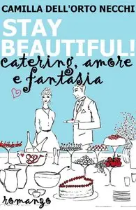 Camilla Dell'Orto Necchi - Stay Beautiful! Catering, amore e fantasia