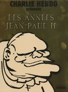 Charlie Hebdo Présente - Les Années Jean-Paul II