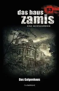 «Das Haus Zamis - Band 53: Das Galgenhaus» by Catalina Corvo,Logan Dee