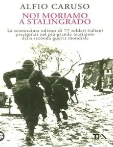 Noi Moriamo a Stalingrado - Alfio Caruso