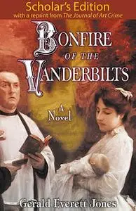 «Bonfire of the Vanderbilts: Scholar's Edition» by Gerald Everett Jones