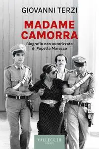 Giovanni Terzi - Madame Camorra. Biografia non autorizzata di Pupetta Maresca