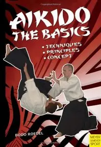 Aikido: The Basics: Techniques - Principles - Concept