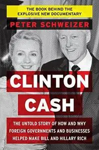 Clinton Cash: The Untold Story of How and Why Foreign Governments and Businesses Helped Make Bill and Hillary Rich (Repost)