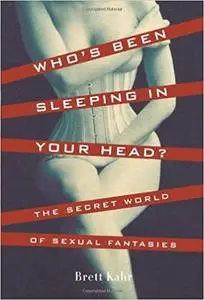 Who's Been Sleeping in Your Head: The Secret World of Sexual Fantasies