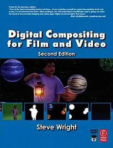 Digital Compositing for Film and Video (Focal Press Visual Effects and Animation)(Repost)