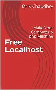 Free Localhost: Make Your Computer A php Machine