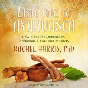 «Listening to Ayahuasca» by Rachel Harris