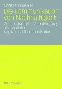 Die Kommunikation von Nachhaltigkeit: Gesellschaftliche Verantwortung als Inhalt der Kapitalmarktkommunikation