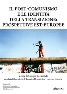 Giorgia Bernadele - Il post-comunismo e le identità della transizione: prospettive est-europee