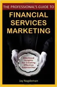 The Professional's Guide to Financial Services Marketing: Bite-sized Insights for Creating Effective Approaches