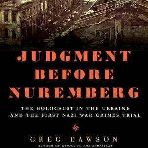 Judgment Before Nuremberg: The Holocaust in the Ukraine and the First Nazi War Crimes Trial [Audiobook] {Repost}