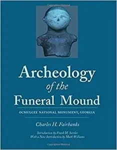 Archeology of the Funeral Mound: Ocmulgee National Monument, Georgia (Repost)