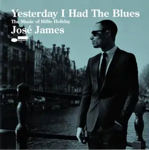 Jose James - Yesterday I Had The Blues: The Music Of Billie Holiday (2015) {Blue Note}