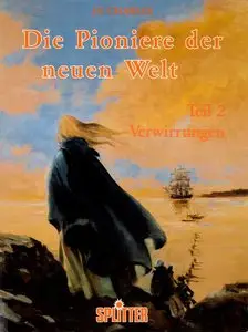 Die Pioniere der neuen Welt - Band 2 - Verwirrungen