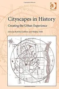 Cityscapes in History: Creating the Urban Experience