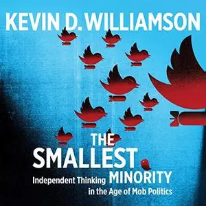 The Smallest Minority: Independent Thinking in the Age of Mob Politics [Audiobook]