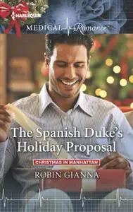 «The Spanish Duke's Holiday Proposal» by Robin Gianna