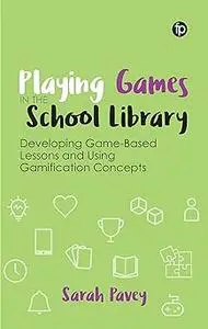Playing Games in the School Library: Developing Game-Based Lessons and Using Gamification Concepts