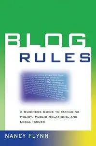 Blog Rules: A Business Guide to Managing Policy, Public Relations, and Legal Issues (repost)