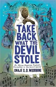 Take Back What the Devil Stole: An African American Prophet's Encounters in the Spirit World