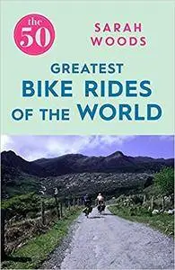 The 50 Greatest Bike Rides of the World