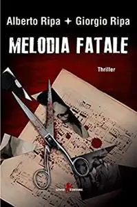 Melodia fatale - Alberto Ripa & Giorgio Ripa