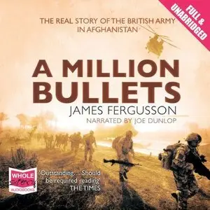 A Million Bullets: The Real Story of the British Army in Afghanistan (Audiobook)