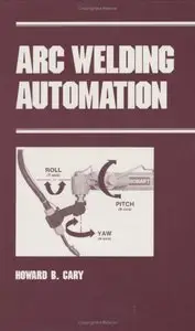 Arc Welding Automation (Manufacturing Engineering and Materials Processing)