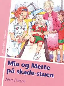 «Mia og Mette på skade-stuen» by Jørn Jensen