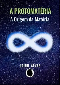 «A Protomatéria» by Jairo Alves