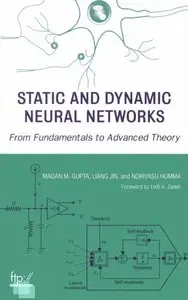 Madan M. Gupta, Liang Jin - Static and Dynamic Neural Networks: From Fundamentals to Advanced Theory (Repost)
