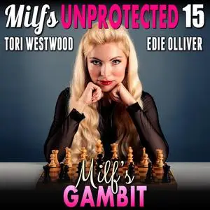 «Milf’s Gambit : Milfs Unprotected 15 (Breeding Erotica)» by Tori Westwood