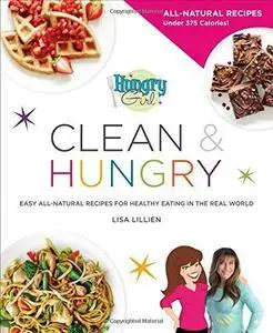 Hungry Girl Clean & Hungry: Easy All-Natural Recipes for Healthy Eating in the Real World (Repost)