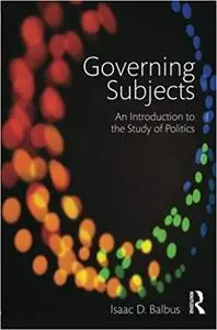 Governing Subjects: An Introduction to the Study of Politics
