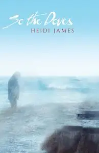 «SO THE DOVES» by Heidi James