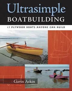 "Ultrasimple Boatbuilding: 17 Plywood Boats Anyone Can Build" by Gavin Atkin (Repost)