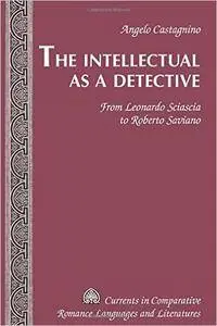 The Intellectual as a Detective: From Leonardo Sciascia to Roberto Saviano