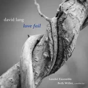 Beth Willer & Lorelei Ensemble – David Lang: Love Fail (2020)
