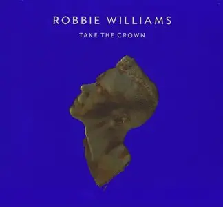 Robbie Williams - Take The Crown (2012) [CD+DVD Deluxe Edition] {Island Records}