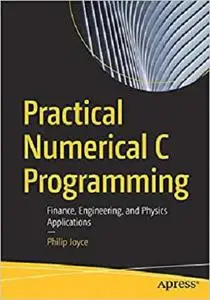 Practical Numerical C Programming: Finance, Engineering, and Physics Applications