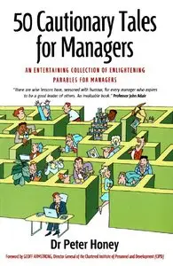 50 Cautionary Tales for Managers: An Entertaining Collection of Enlightening Parables for Managers (repost)