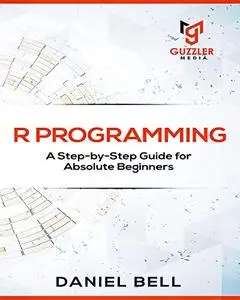 R Programming: A Step-by-Step Guide for Absolute Beginners-2nd edition